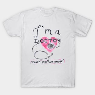 I Am Doctor Whats Your Superpower T-Shirt